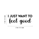 Vinyl Wall Art Decal - I Just Want To Feel Good - 10" x 25" - Modern Fun Inspiring Positive Vibes Quote Sticker For Home Bedroom Closet Living Room School Office Coffee Shop Decor 4