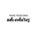 Vinyl Wall Art Decal - Make Your Own Adventures - 8" x 25" - Modern Fun Inspirational Quote Sticker For Living Room Kids Room Playroom Nursery Daycare Kindergarten Classroom Decor 1