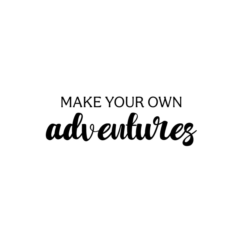 Vinyl Wall Art Decal - Make Your Own Adventures - 8" x 25" - Modern Fun Inspirational Quote Sticker For Living Room Kids Room Playroom Nursery Daycare Kindergarten Classroom Decor 1