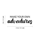 Vinyl Wall Art Decal - Make Your Own Adventures - Modern Fun Inspirational Quote Sticker For Living Room Kids Room Playroom Nursery Daycare Kindergarten Classroom Decor 4