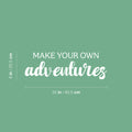 Vinyl Wall Art Decal - Make Your Own Adventures - 8" x 25" - Modern Fun Inspirational Quote Sticker For Living Room Kids Room Playroom Nursery Daycare Kindergarten Classroom Decor 1