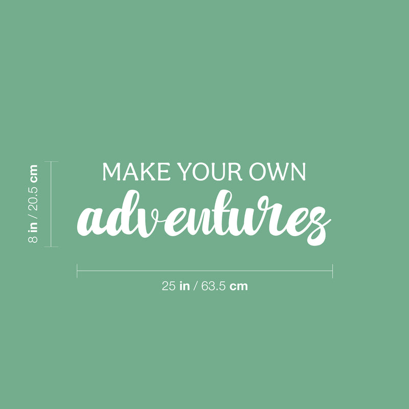 Vinyl Wall Art Decal - Make Your Own Adventures - 8" x 25" - Modern Fun Inspirational Quote Sticker For Living Room Kids Room Playroom Nursery Daycare Kindergarten Classroom Decor 1