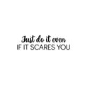 Vinyl Wall Art Decal - Just Do It Even If It Scares You - 6. Modern Motivational Goals Quote Sticker For Home School Bedroom Living Room Work Office Classroom Decor 1