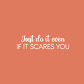 Vinyl Wall Art Decal - Just Do It Even If It Scares You - 25" x 17" - Modern Motivational Goals Quote Sticker For Home Gym School Bedroom Work Office Classroom Decor 1
