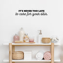 Vinyl Wall Art Decal - It's Never Too Late To Care For Your Skin - Modern Inspirational Skincare Quote Sticker For Home Bedroom Closet Bathroom Makeup Mirror Face Body Spa Decor 2