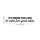 Vinyl Wall Art Decal - It's Never Too Late To Care For Your Skin - Modern Inspirational Skincare Quote Sticker For Home Bedroom Closet Bathroom Makeup Mirror Face Body Spa Decor 4