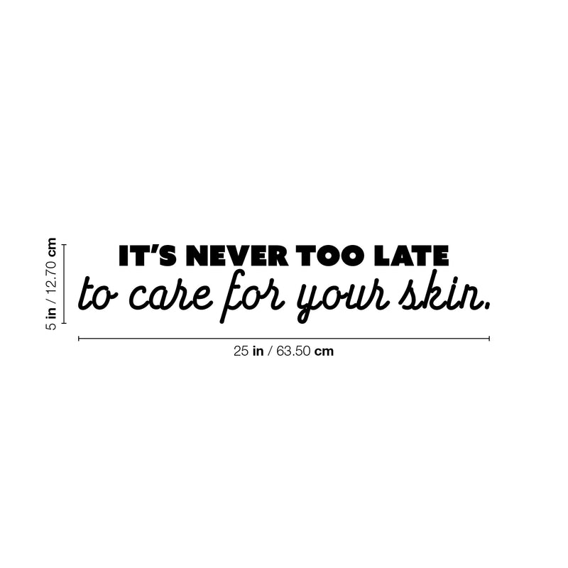 Vinyl Wall Art Decal - It's Never Too Late To Care For Your Skin - Modern Inspirational Skincare Quote Sticker For Home Bedroom Closet Bathroom Makeup Mirror Face Body Spa Decor 4