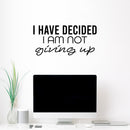 Vinyl Wall Art Decal - I Have Decided I Am Not Giving Up - Motivating Positive Lifestyle Quote Sticker For Bedroom Living Room Office School Coffee Shop Gym Fitness Decor 2