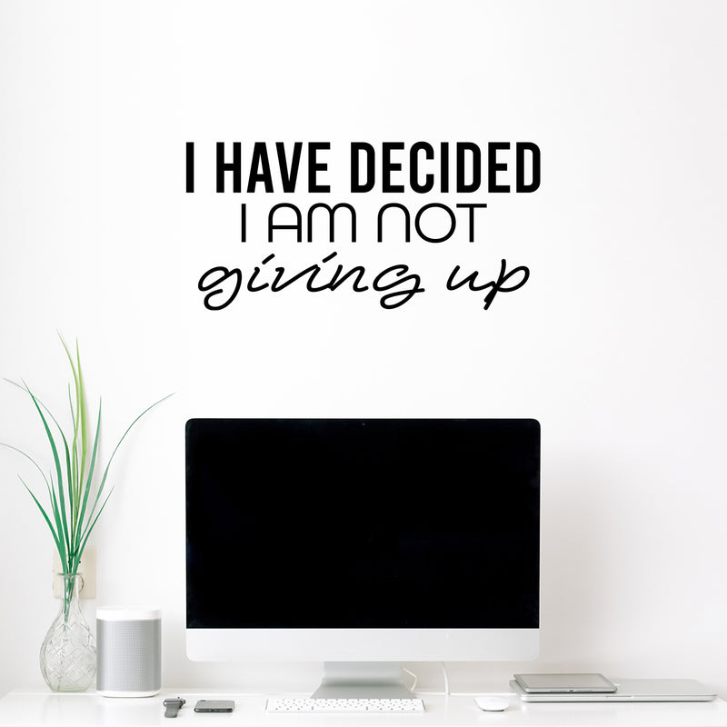 Vinyl Wall Art Decal - I Have Decided I Am Not Giving Up - 12" x 25" - Motivating Positive Lifestyle Quote Sticker For Bedroom Living Room Office School Coffee Shop Gym Fitness Decor 2