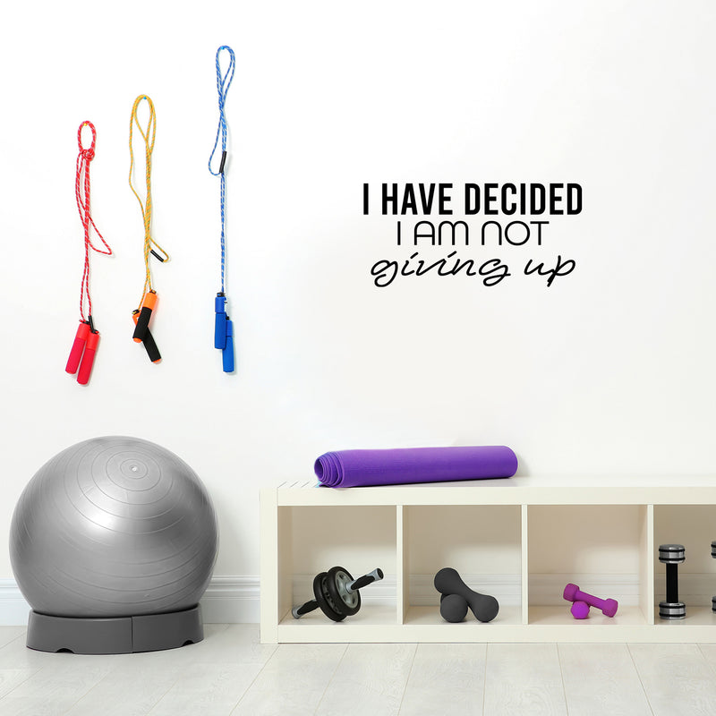 Vinyl Wall Art Decal - I Have Decided I Am Not Giving Up - 12" x 25" - Motivating Positive Lifestyle Quote Sticker For Bedroom Living Room Office School Coffee Shop Gym Fitness Decor 3