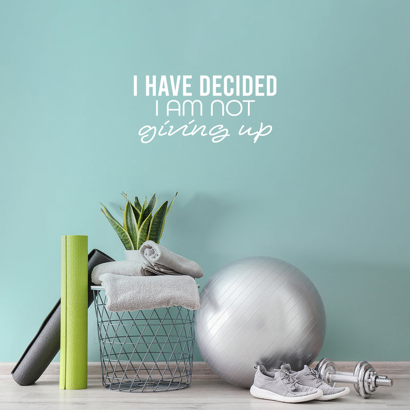 Vinyl Wall Art Decal - I Have Decided I Am Not Giving Up - 12" x 25" - Motivating Positive Lifestyle Quote Sticker For Bedroom Living Room Office School Coffee Shop Gym Fitness Decor 3