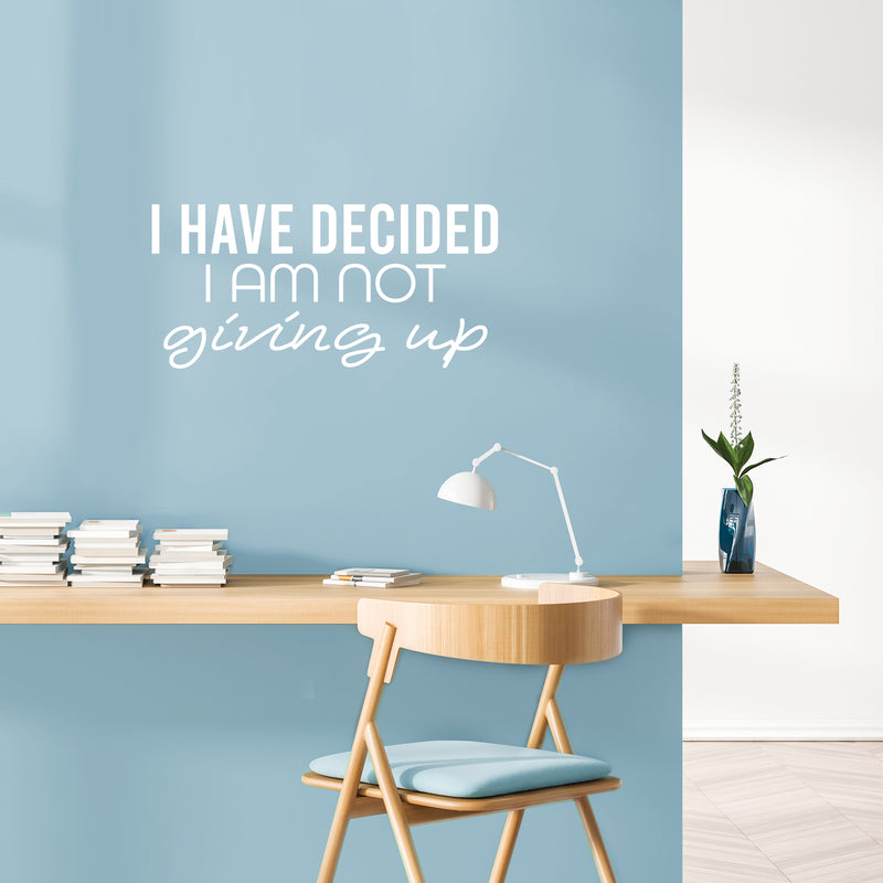 Vinyl Wall Art Decal - I Have Decided I Am Not Giving Up - 12" x 25" - Motivating Positive Lifestyle Quote Sticker For Bedroom Living Room Office School Coffee Shop Gym Fitness Decor 4