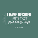 Vinyl Wall Art Decal - I Have Decided I Am Not Giving Up - 12" x 25" - Motivating Positive Lifestyle Quote Sticker For Bedroom Living Room Office School Coffee Shop Gym Fitness Decor 1