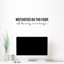 Vinyl Wall Art Decal - Motivated By The Fear Of Being Average - 6" x 26" - Modern Inspiring Good Vibes Quote Sticker For Bedroom Closet Living Room School Office Coffee Shop Decor 2