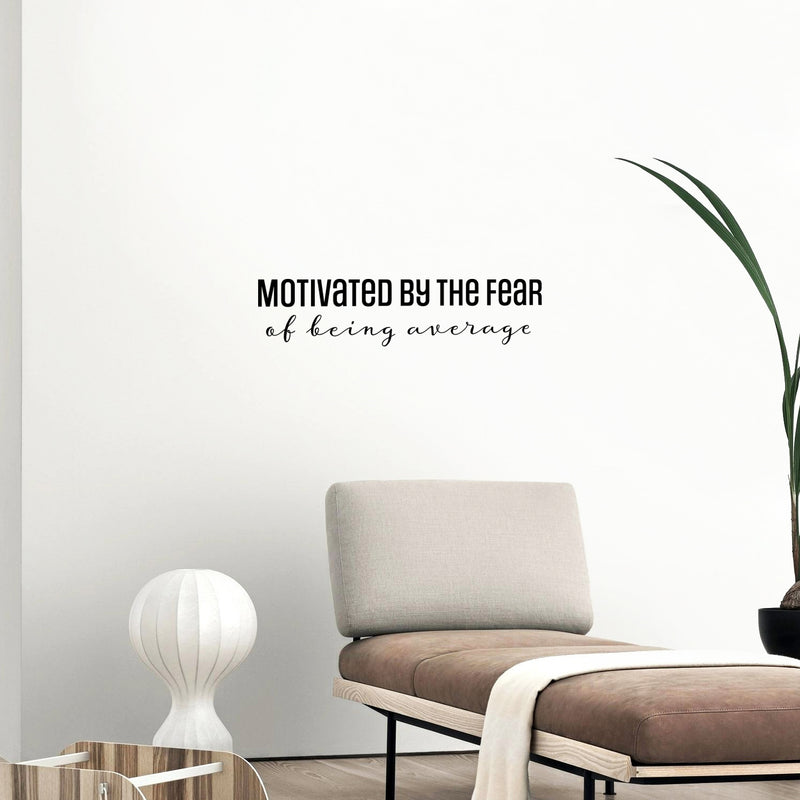 Vinyl Wall Art Decal - Motivated By The Fear Of Being Average - Modern Inspiring Good Vibes Quote Sticker For Bedroom Closet Living Room School Office Coffee Shop Decor 3