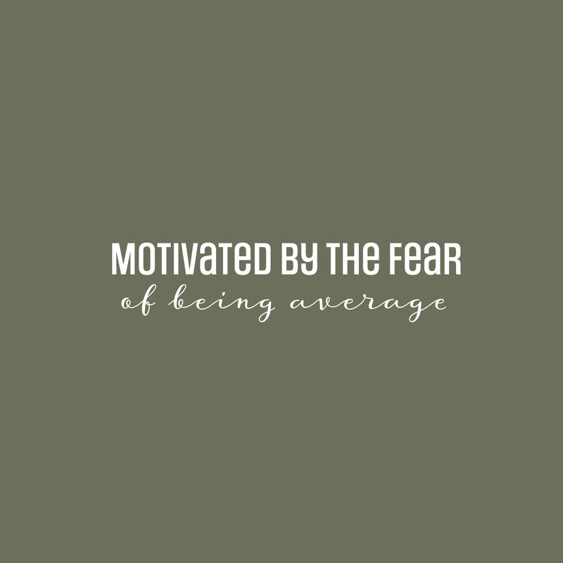 Vinyl Wall Art Decal - Motivated By The Fear Of Being Average - 6" x 26" - Modern Inspiring Good Vibes Quote Sticker For Bedroom Closet Living Room School Office Coffee Shop Decor 2