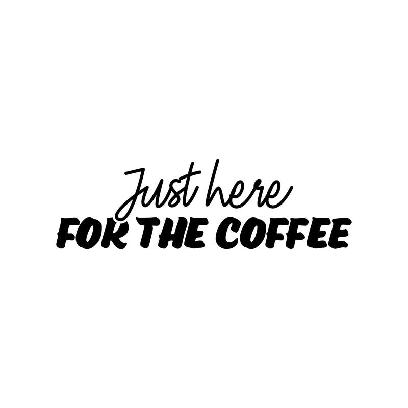 Vinyl Wall Art Decal - Just Here For The Coffee - 8" x 25" - Trendy Fun Caffeine Lovers Quote Design Sticker For Kitchen Living Room Coffee Shop Restaurant Storefront Office Decor 1