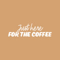 Vinyl Wall Art Decal - Just Here For The Coffee - 8" x 25" - Trendy Fun Caffeine Lovers Quote Design Sticker For Kitchen Living Room Coffee Shop Restaurant Storefront Office Decor 1