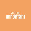 Vinyl Wall Art Decal - You Are Important - 8.5" x 25" - Trendy Inspiring Positive Self Esteem Quote Sticker For Home Bedroom Closet Living Room School Office Coffee Shop Decor 1