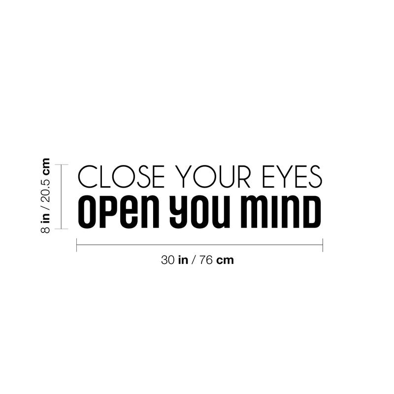 Vinyl Wall Art Decal - Close Your Eyes Open Your Mind - 8" x 30" - Trendy Motivating Fun Positive Quote Sticker For Home Living Room Playroom Girls Boys Room Yoga Ballet Classes  Decor 4