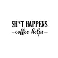 Vinyl Wall Art Decal - Sh!t Happens Coffee Helps - 10. Trendy Funny Sarcastic Cafe Quote Sticker For Home Kitchen Bedroom Store Work Office Kitchenette Decor 1