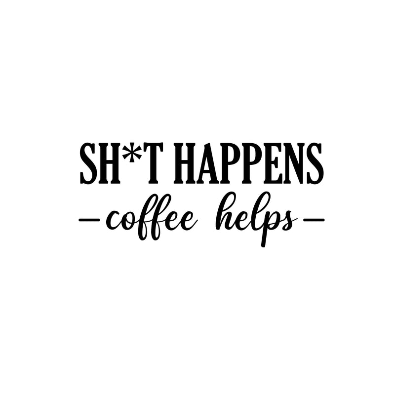 Vinyl Wall Art Decal - Sh!t Happens Coffee Helps - 10. Trendy Funny Sarcastic Cafe Quote Sticker For Home Kitchen Bedroom Store Work Office Kitchenette Decor 1