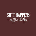 Vinyl Wall Art Decal - Sh!t Happens Coffee Helps - 10.5" x 25" - Trendy Funny Cafe Quote Sticker For Home Kitchen Bedroom Store Work Office Kitchenette Decor 1