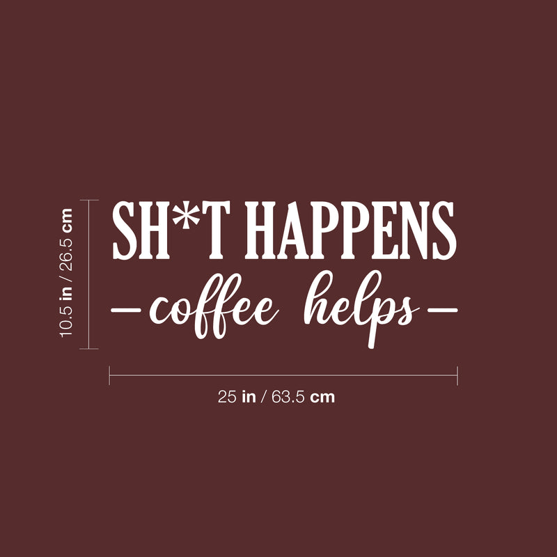 Vinyl Wall Art Decal - Sh!t Happens Coffee Helps - 10.5" x 25" - Trendy Funny Cafe Quote Sticker For Home Kitchen Bedroom Store Work Office Kitchenette Decor 4