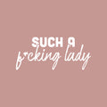 Vinyl Wall Art Decal - Such A F*cking Lady - 11" x 25" - Trendy Sarcasm Feminism Quote Sticker For Bedroom Closet Feminist Woman Home Office Store Decor 1