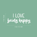 Vinyl Wall Art Decal - I Love Being Happy - 11" x 25" - Happiness Life Modern Inspirational Positive Quote Sticker For Home Office Bedroom Living Room Coffee Shop Decor 4