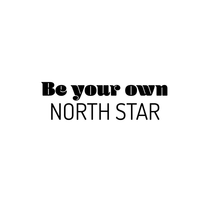 Vinyl Wall Art Decal - Be Your Own North Star - 7.5" x 25" - Trendy Motivating Fun Positive Quote Sticker For Home Living Room Playroom Kids Room School Daycare Coffee Shop Decor 1