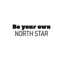 Vinyl Wall Art Decal - Be Your Own North Star - 7. Trendy Motivating Fun Positive Quote Sticker For Home Living Room Playroom Kids Room School Daycare Coffee Shop Decor 1