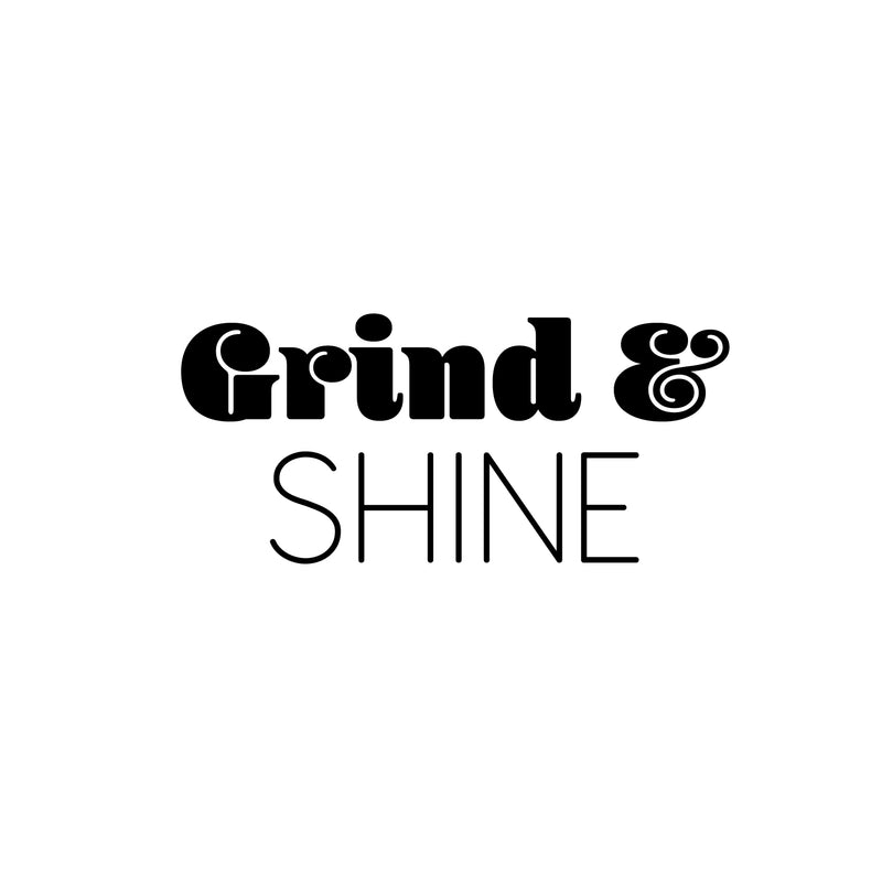 Vinyl Wall Art Decal - Grind & Shine - 11.5" x 25" - Trendy Motivating Fun Positive Quote Sticker For Bedroom Closet Living Room Playroom Office School Coffee Shop Gym Fitness Decor 1