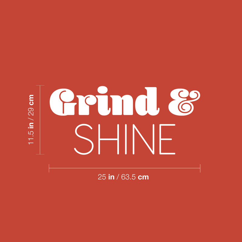 Vinyl Wall Art Decal - Grind & Shine - 11.5" x 25" - Trendy Motivating Fun Positive Quote Sticker For Bedroom Closet Living Room Playroom Office School Coffee Shop Gym Fitness Decor 4