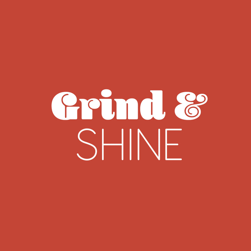 Vinyl Wall Art Decal - Grind & Shine - 11.5" x 25" - Trendy Motivating Fun Positive Quote Sticker For Bedroom Closet Living Room Playroom Office School Coffee Shop Gym Fitness Decor 1