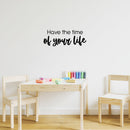 Vinyl Wall Art Decal - Have The Time Of Your Life - 9" x 25" - Modern Motivational Life Quote Sticker For Home School Classroom Living Room Work Office Bedroom Decor 3