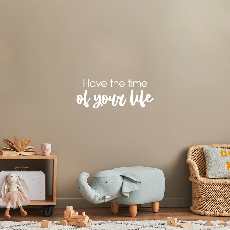 Vinyl Wall Art Decal - Have The Time Of Your Life - 9" x 25" - Modern Motivational Life Quote Sticker For Home School Classroom Living Room Work Office Bedroom Decor 2