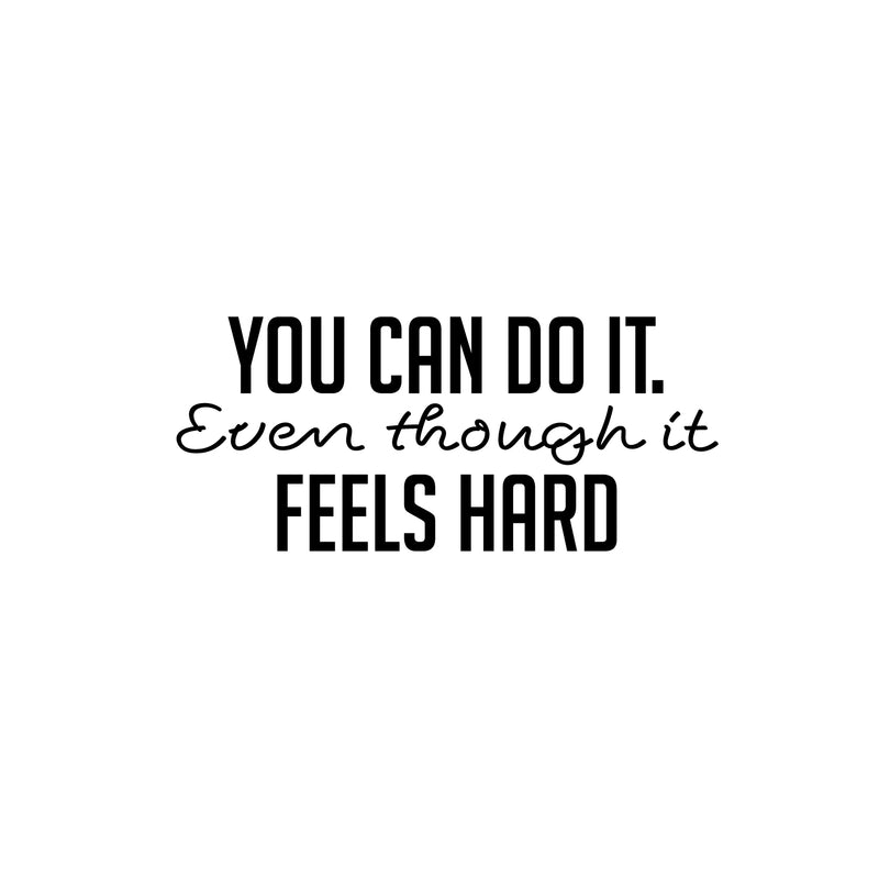 Vinyl Wall Art Decal - You Can Do It Even Though It Feels Hard - Modern Motivational Goals Quote Sticker For Home School Bedroom Work Office Classroom Decor 1