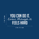 Vinyl Wall Art Decal - You Can Do It Even Though It Feels Hard - 11" x 25" - Modern Motivational Goals Quote Sticker For Home School Bedroom Work Office Classroom Decor 4