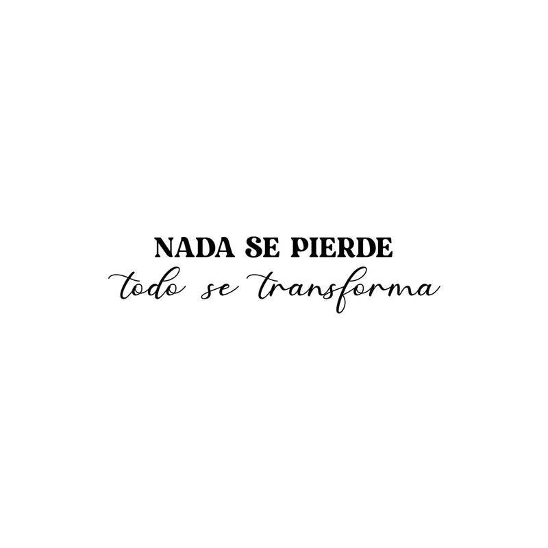 Vinyl Wall Art Decal - Nada Se Pierde Todo Se Transforma / Nothing Is Lost Everything Transforms - 6" x 25" - Inspiring Spanish Quote Sticker For Home School Office Coffee Shop Decor 1
