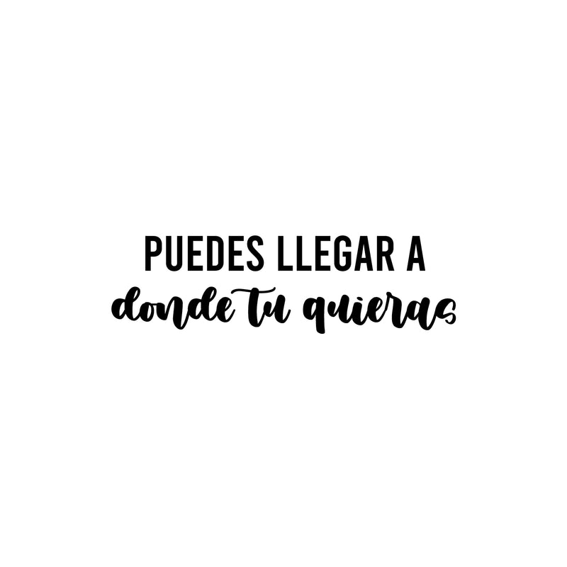 Vinyl Wall Art Decal - Puedes Llegar A Donde Tu Quieras / You Can Go Where You Want - 7" x 25" - Trendy Inspiring Spanish Quote Sticker For Home School Office Coffee Shop Decor 1