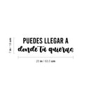 Vinyl Wall Art Decal - Puedes Llegar A Donde Tu Quieras / You Can Go Where You Want - 7" x 25" - Trendy Inspiring Spanish Quote Sticker For Home School Office Coffee Shop Decor 4