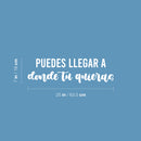 Vinyl Wall Art Decal - Puedes Llegar A Donde Tu Quieras / You Can Go Where You Want - 7" x 25" - Trendy Inspiring Spanish Quote Sticker For Home School Office Coffee Shop Decor 1