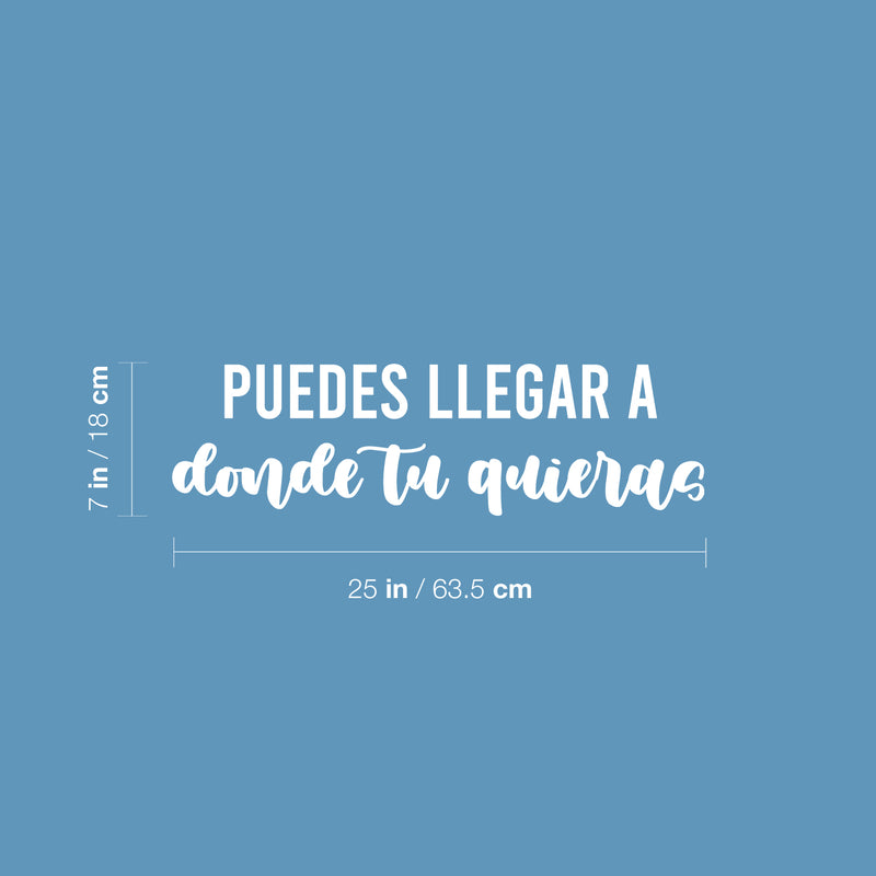 Vinyl Wall Art Decal - Puedes Llegar A Donde Tu Quieras / You Can Go Where You Want - 7" x 25" - Trendy Inspiring Spanish Quote Sticker For Home School Office Coffee Shop Decor 1