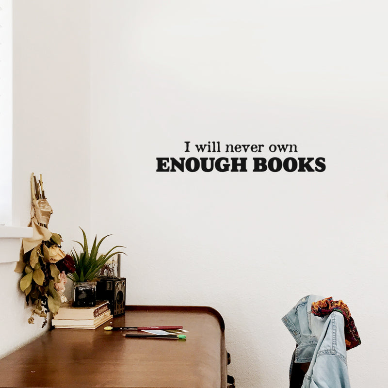 Vinyl Wall Art Decal - I Will Never Own Enough Books - 4.5" x 25" - Modern Fun Inspiring Positive Classroom Quote Sticker For Living Room Playroom Office Coffee Shop School Library Decor 3