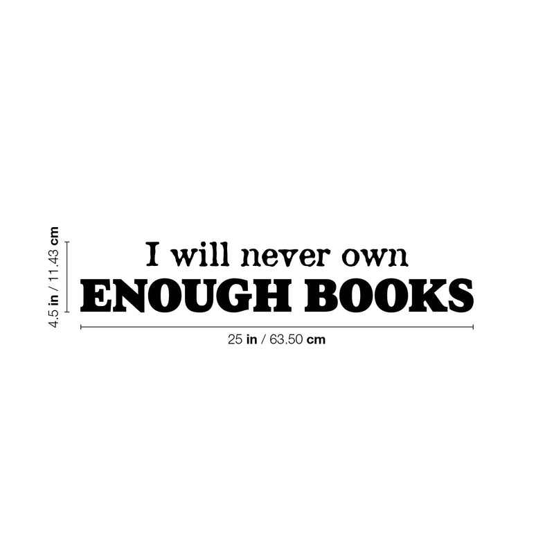 Vinyl Wall Art Decal - I Will Never Own Enough Books - 4.5" x 25" - Modern Fun Inspiring Positive Classroom Quote Sticker For Living Room Playroom Office Coffee Shop School Library Decor 4