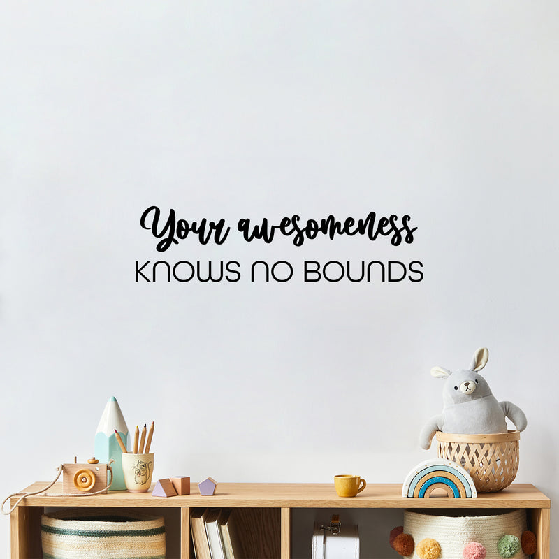 Vinyl Wall Art Decal - Your Awesomeness Knows No Bounds - 6.5" x 25" - Trendy Fun Positive Lovely Quote Sticker For Bedroom Closet Living Room Office Classroom Coffee Shop Decor 3