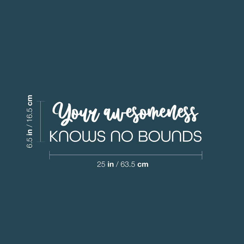 Vinyl Wall Art Decal - Your Awesomeness Knows No Bounds - 6.5" x 25" - Trendy Fun Positive Lovely Quote Sticker For Bedroom Closet Living Room Office Classroom Coffee Shop Decor 4