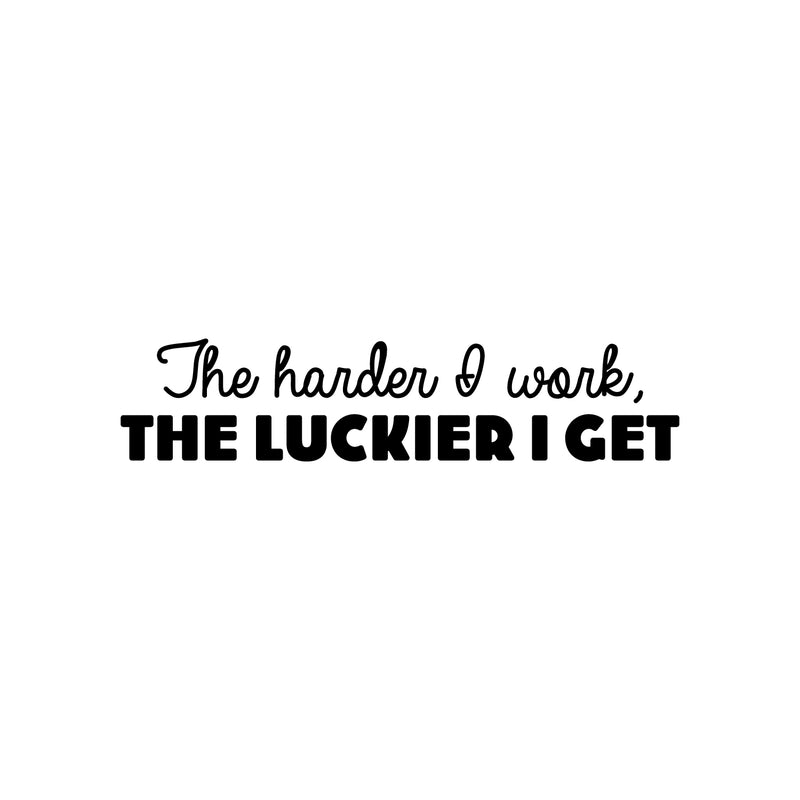 Vinyl Wall Art Decal - The Harder I Work; The Luckier I Get - 5.5" x 25" - Trendy Motivational Positive Lifestyle Quote Sticker For Home Living Room School Office Coffee Shop Decor 1