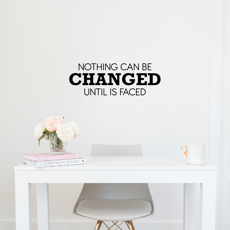 Vinyl Wall Art Decal - Nothing Can Be Changed Until It Is Faced - 9" x 25" - Trendy Motivational Positive Lifestyle Quote Sticker For Home Living Room School Office Coffee Shop Decor 2